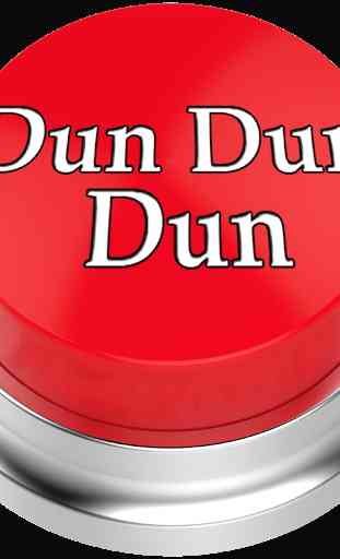 Dun Dun Dun Button 1