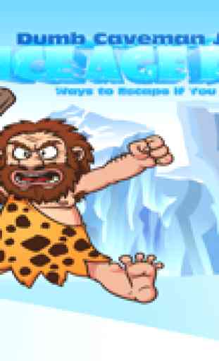 Tonto Pre Ice Age ejecutar de hombre de las cavernas Jake: maneras de escapar si puedes :Dumb Caveman Jake's Pre Ice Age Run: Ways to Escape if You Can 1